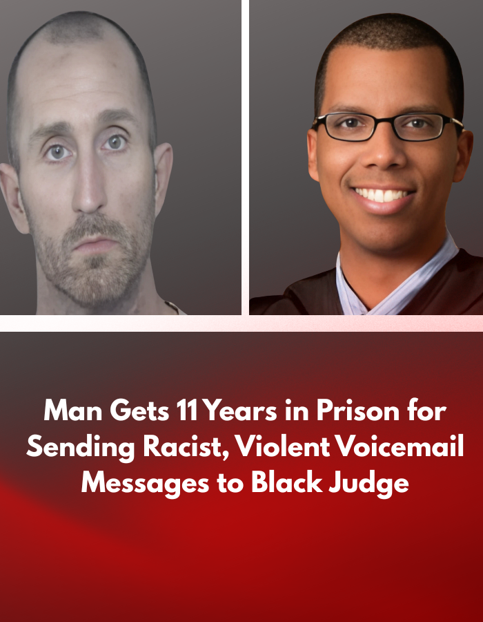 Man Gets 11 Years in Prison for Sending Racist, Violent Voicemail Messages to Black Judge Man Gets 11 Years in Prison for Sending Racist, Violent Voicemail Messages to Black Judge