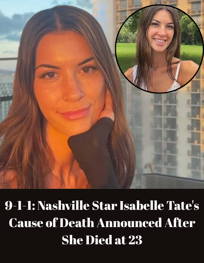 9-1-1: Nashville Star Isabelle Tate’s Cause of Death Announced After She Died at 23 9-1-1: Nashville Star Isabelle Tate’s Cause of Death Announced After She Died at 23